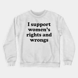 Y2K Funny Slogan I Support Women's Rights and Wrongs Crewneck Sweatshirt